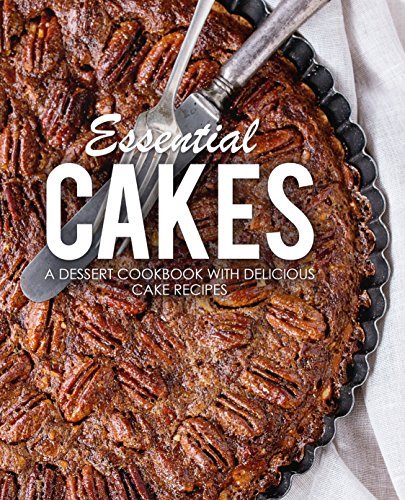 Essential Cakes: A Dessert Cookbook with Delicious Cake Recipes (2nd Edition) 
