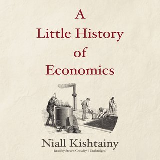 A Little History of Economics by Niall Kishtainy (Audiobook)