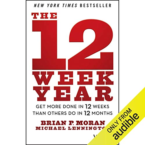 The 12 Week Year: Get More Done in 12 Weeks Than Others Do in 12 Months (Audiobook)