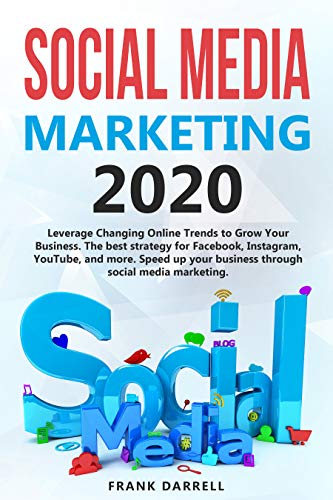 Social media marketing 2020: Leverage Changing Online Trends to Grow Your Business