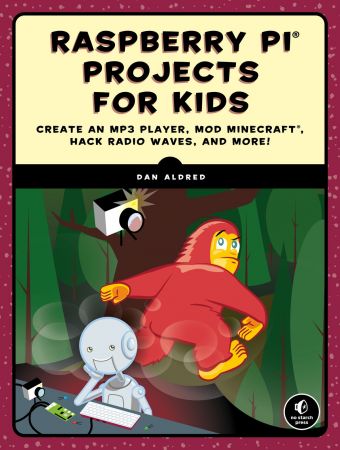 Raspberry Pi Projects for Kids: Create an MP3 Player, Mod Minecraft, Hack Radio Waves, and More! (True EPUB)