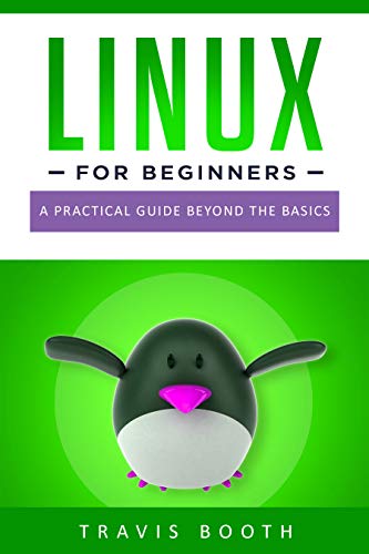 Linux for Beginners: A Practical Guide Beyond the Basics 