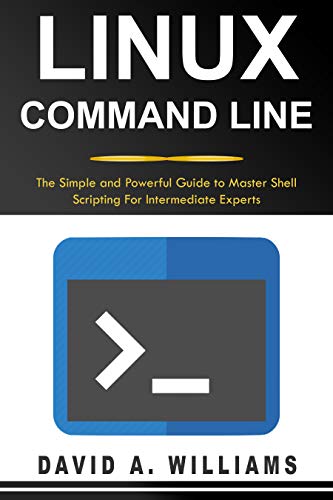 Linux Command Line: The Simple and Powerful Guide to Master Shell Scripting 
