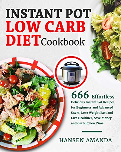 Instant Pot Low Carb Diet Cookbook: 666 Effortless Delicious Instant Pot Recipes (EPUB True)
