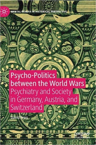 FreeCourseWeb Psycho Politics between the World Wars Psychiatry and Society in Germany Austria and Switzerland