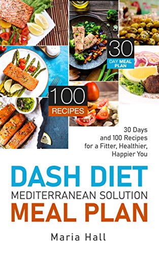 Download Dash Diet Mediterranean Solution Meal Plan: 30 Days and 100 ...
