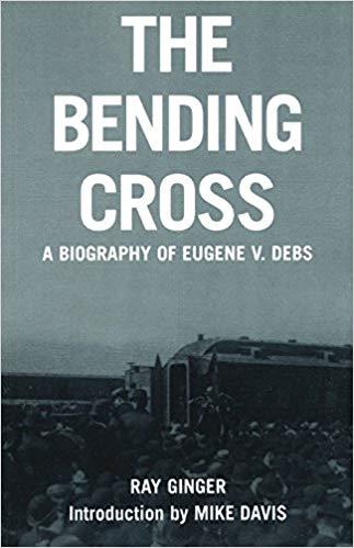 The Bending Cross: A Biography of Eugene Victor Debs