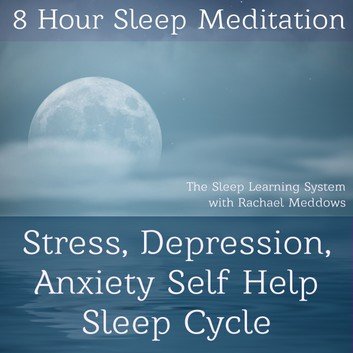 8 Hour Sleep Meditation - Stress, Depression, Anxiety Help Sleep Cycle (The Sleep Learning System with Rachael Meddows) by Joel Thielke