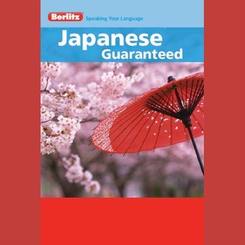 Japanese Guaranteed (Guaranteed) by Berlitz Publishing [Audiobook]