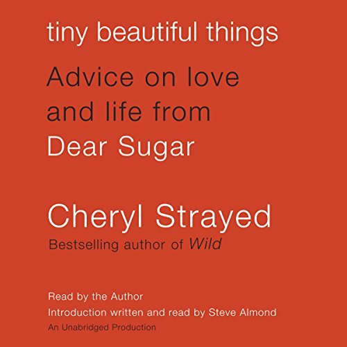 Tiny Beautiful Things: Advice on Love and Life from Dear Sugar (Audiobook)