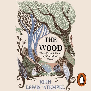The Wood: The Life &amp; Times of Cockshutt Wood (Audiobook)