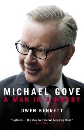 Michael Gove A Man in a Hurry