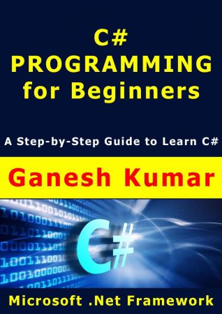 C# Programming for Beginners: A Step-by-Step Guide to learn C#