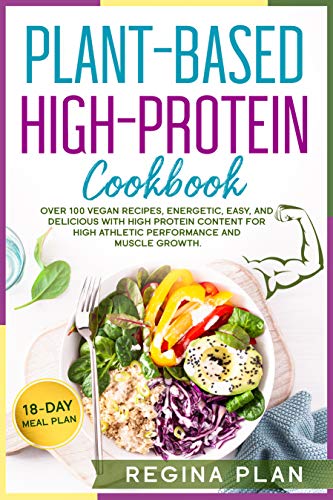 Plant Based High Protein Cookbook: Over 100 Vegan Recipes, Energetic, Easy, and Delicious with High Protein Content...