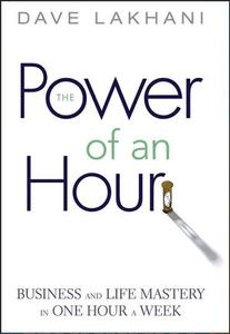 Power of An Hour: Business and Life Mastery in One Hour A Week (PDF)