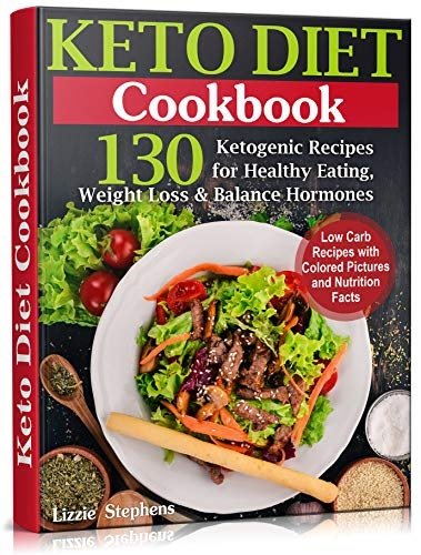 Keto Diet Cookbook: 130 Ketogenic Recipes for Healthy Eating, Weight Loss and Balance Hormones
