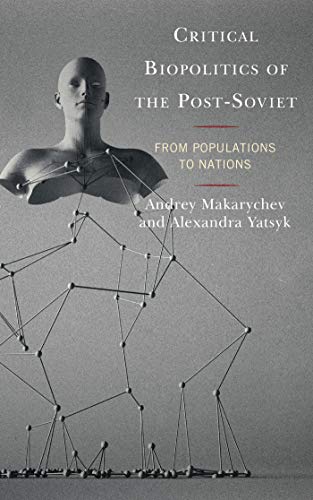 Critical Biopolitics of the Post Soviet: From Populations to Nations