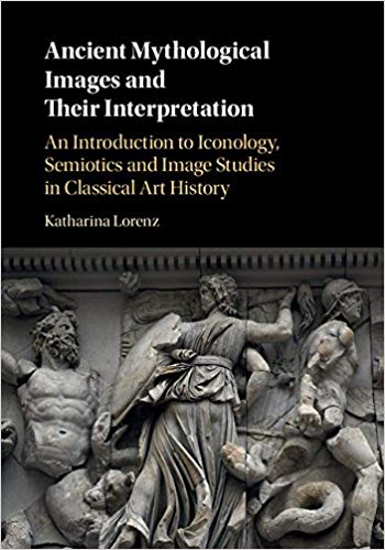 Ancient Mythological Images and their Interpretation: An Introduction to Iconology