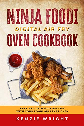 Ninja Foodi Digital Air Fry Oven Cookbook: Easy and Delicious Recipes with your Foodi Air Fryer Oven