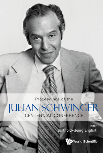 Proceedings of the Julian Schwinger Centennial Conference: 7 12 February 2018, National University of Singapore