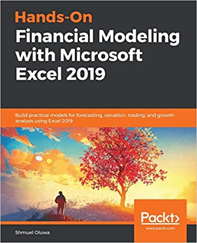 Hands On Financial Modeling with Microsoft Excel 2019: Build practical models for forecasting, valuation, trading & growth..