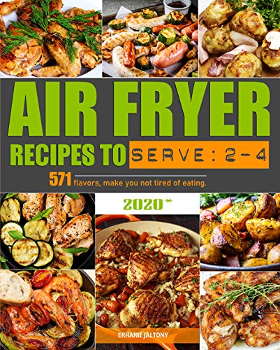 Air Fryer Recipes to Serve 2 4: 571 flavors, make you not tired of eating