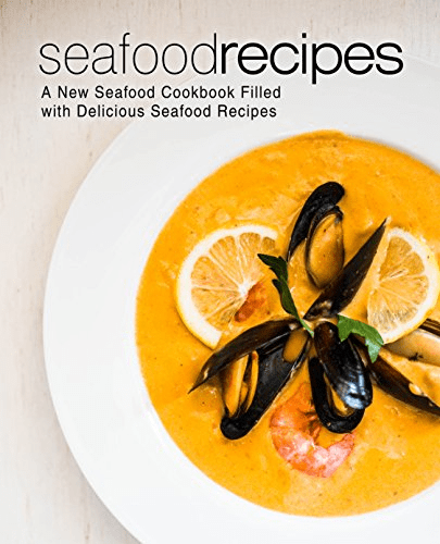 Seafood Recipes: A New Seafood Cookbook Filled with Delicious Seafood Recipes (2nd Edition)