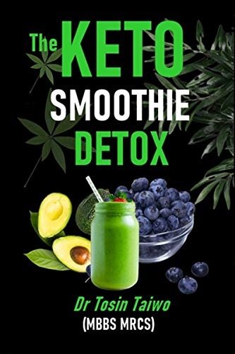 THE KETO SMOOTHIE DETOX: 10 keto smoothie recipes to help you detox, Lose weight, gain energy & jump start your healthy living