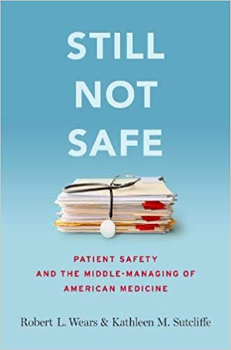 Still Not Safe: Patient Safety and the Middle Managing of American Medicine