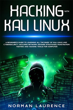 Hacking with Kali Linux: A beginner's guide to learning all the basic of Kali Linux and cybersecurity