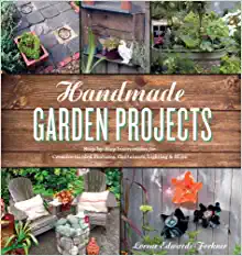 Handmade Garden Projects: Step by Step Instructions for Creative Garden Features, Containers, Lighting and More