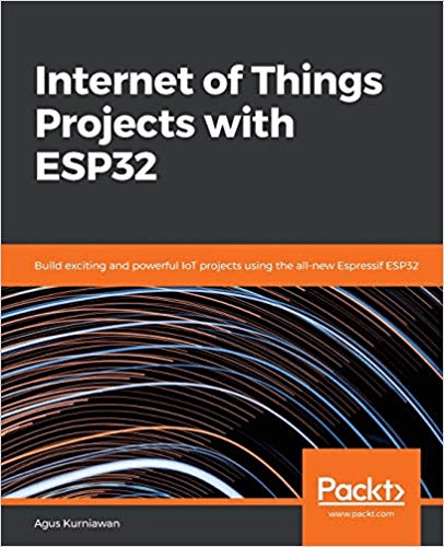 FreeCourseWeb Internet of Things Projects with ESP32 Build exciting and powerful IoT projects using the all new Espressif ESP32