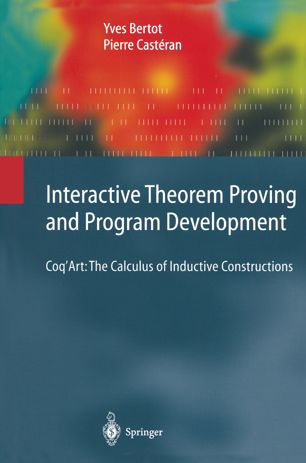 Interactive Theorem Proving and Program Development Coq'Art (True PDF)