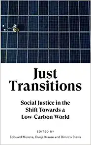Just Transitions: Social Justice in the Shift Towards a Low Carbon World