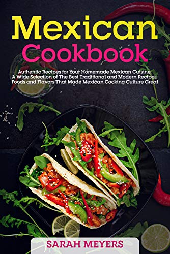 Mexican Cookbook: Authentic Recipes for Your Homemade Mexican Cuisine...