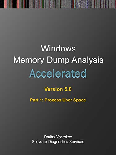 Accelerated Windows Memory Dump Analysis, Fifth Edition, Part 1, Process User Space: Training Course Transcript ...