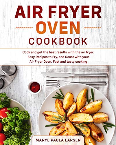 Air Fryer Oven Cookbook: Cook and get the best results with the air fryer...