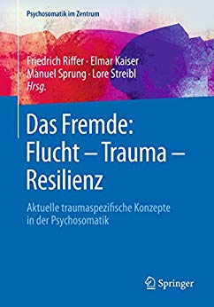 Das Fremde: Flucht   Trauma   Resilienz: Aktuelle traumaspezifische Konzepte in der Psychosomatik