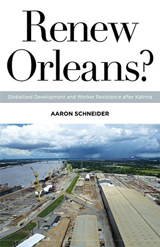 Renew Orleans?: Globalized Development and Worker Resistance after Katrina