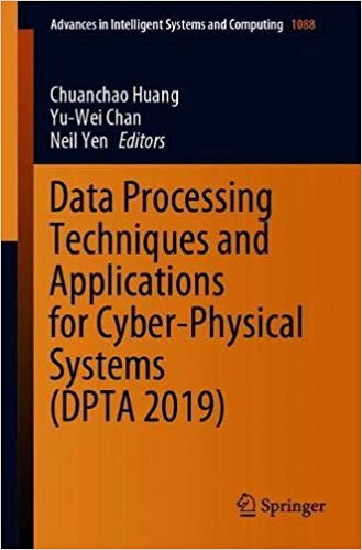 Data Processing Techniques and Applications for Cyber Physical Systems (DPTA 2019)