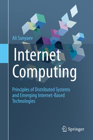 Internet Computing: Principles of Distributed Systems and Emerging Internet Based Technologies