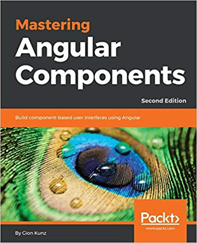 Mastering Angular Components: Build component based user interfaces using Angular, 2nd Edition