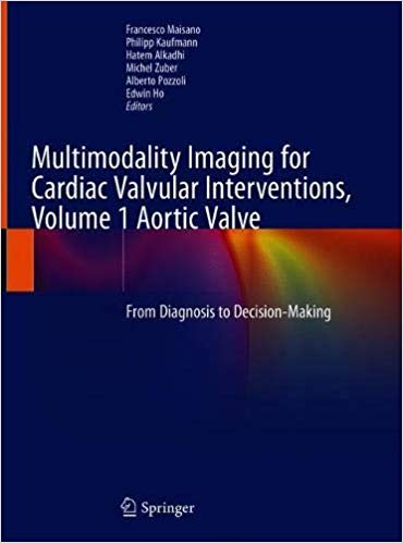 Multimodality Imaging for Cardiac Valvular Interventions, Volume 1 Aortic Valve: From Diagnosis to Decision Making