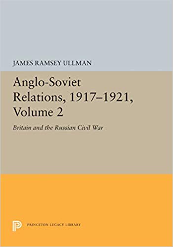 Anglo Soviet Relations, 1917 1921, Volume 2: Britain and the Russian Civil War