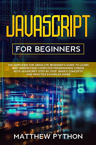 JavaScript for beginners: The simplified for absolute beginners guide to learn and understand computer