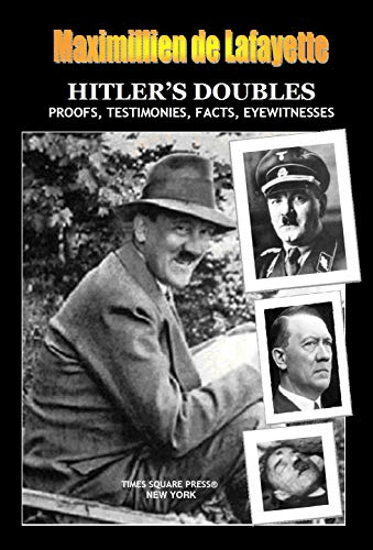 HITLER'S DOUBLES, Photos, Proofs, Testimonies, Facts, Eyewitnesses