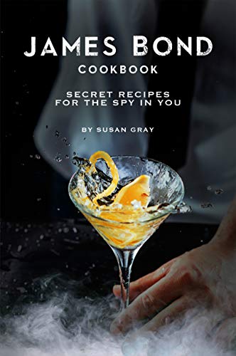 James Bond Cookbook: Secret Recipes for The Spy in You