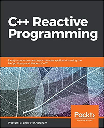 C++ Reactive Programming: Design concurrent and asynchronous applications using the RxCpp library and Modern C++17 (True PDF)