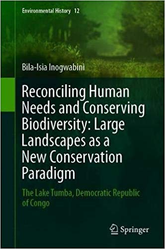 Reconciling Human Needs and Conserving Biodiversity: Large Landscapes as a New Conservation Paradigm: The Lake Tumba, De