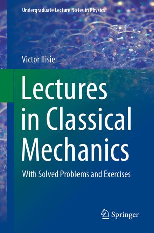 Lectures in Classical Mechanics: With Solved Problems and Exercises